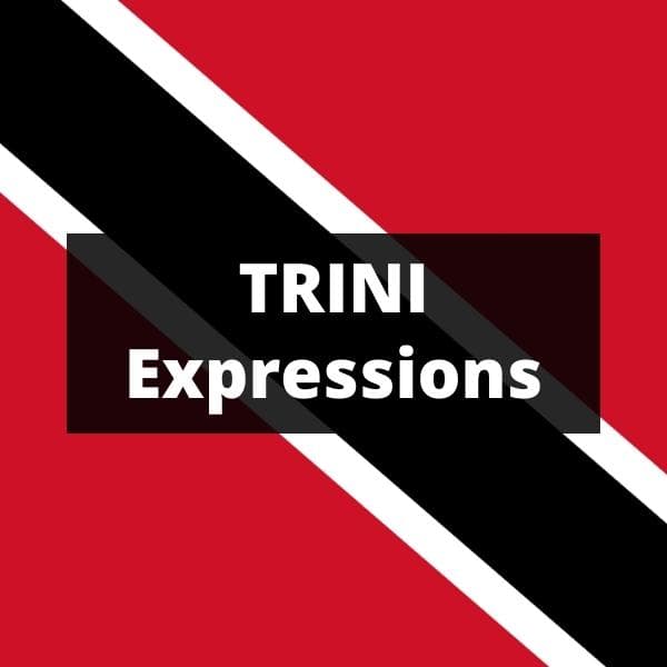 55 Trini Expressions and their Meaning