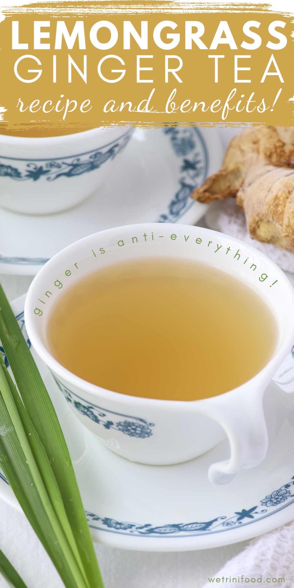 lemongrass ginger tea recipe and benefits, ginger is anti-everything text overlay on a photo of lemongrass ginger tea