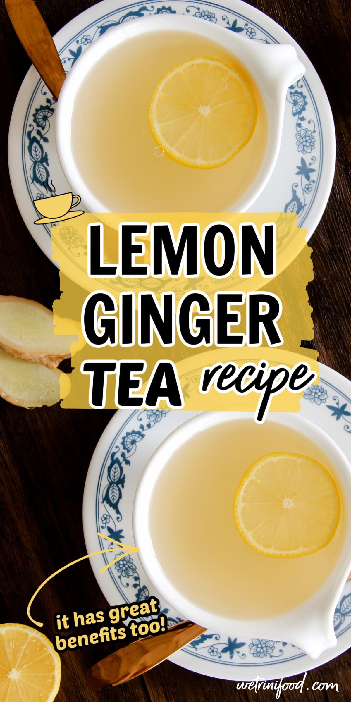 lemon ginger tea recipe: it has great benefits too text overlay on a photo of ginger lemon honey tea in teacups with lemon slices and lemon halves and ginger slices around the teacups